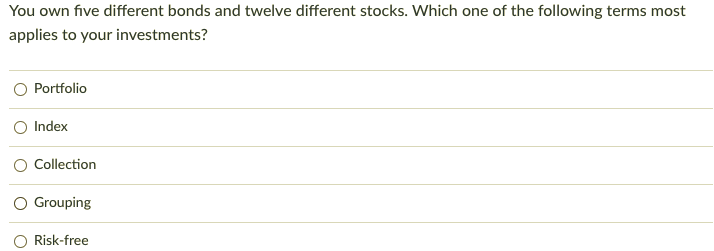 You own five different bonds and twelve different stocks. Which one