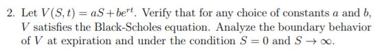 Black-Scholes Equation 2. Let V(S, t) aSbert. Verify that for any choice
