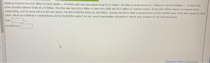 Plzz help me solve for both Edelman Engines has $18 birion in
