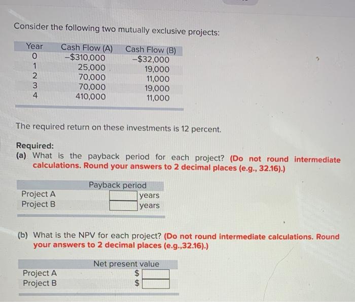  Consider the following two mutually exclusive projects: Year O 1 2