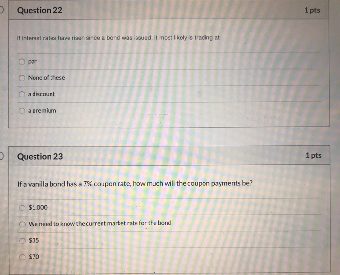  Question 22 1 pts If interest rates have risen since a