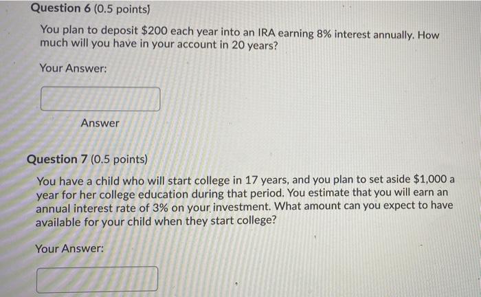  Question 6 (0.5 points) You plan to deposit $200 each year