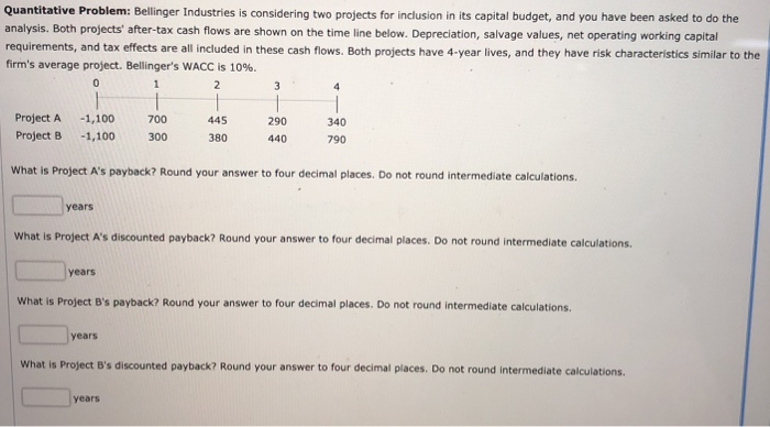  Quantitative Problem: Bellinger Industries is considering two projects for inclusion in