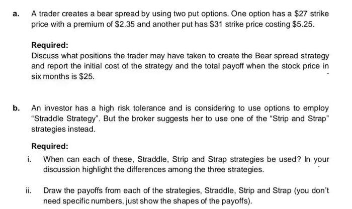  a. A trader creates a bear spread by using two put