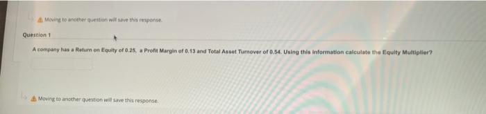  Moving to another question will save this response. Question 1 A