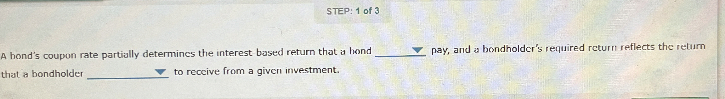  A bond's coupon rate partially determines the interest-based return that a