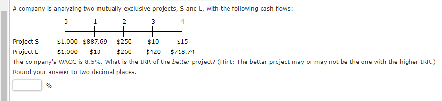 A company is analyzing two mutually exclusive projects, S and L, with