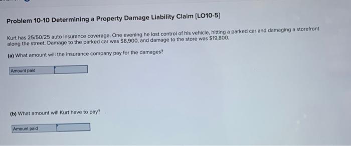  Problem 10-10 Determining a Property Damage Liability Claim (LO10-5) Kurt has