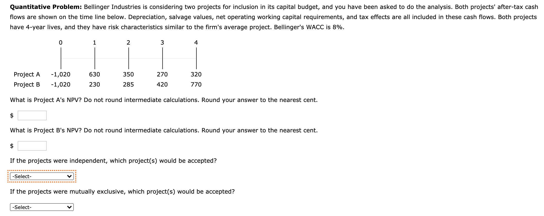  Quantitative Problem: Bellinger Industries is considering two projects for inclusion in