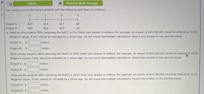  eBook Problem Wolk-Through 0 0 Your division is considering two projects