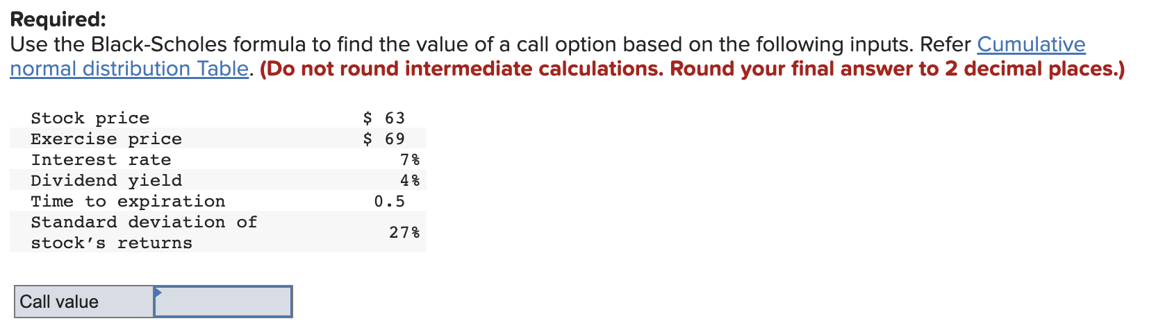 Please leave work below. Required: Use the Black-Scholes formula to find the
