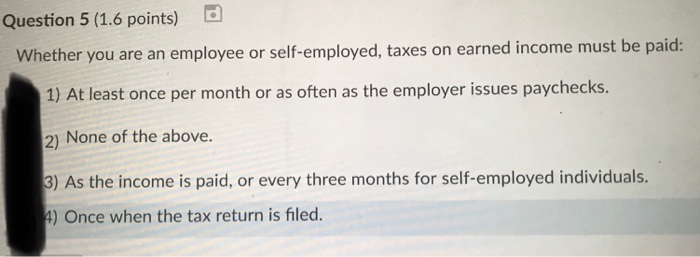  Question 5 (1.6 points) Whether you are an employee or self-employed,