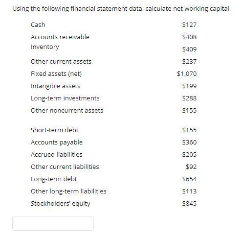  Using the following financial statement data, calculate net working capital. $127