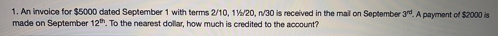 1. An invoice for $5000 dated September 1 with terms 2/10,