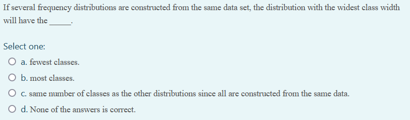  If several frequency distributions are constructed from the same data set,