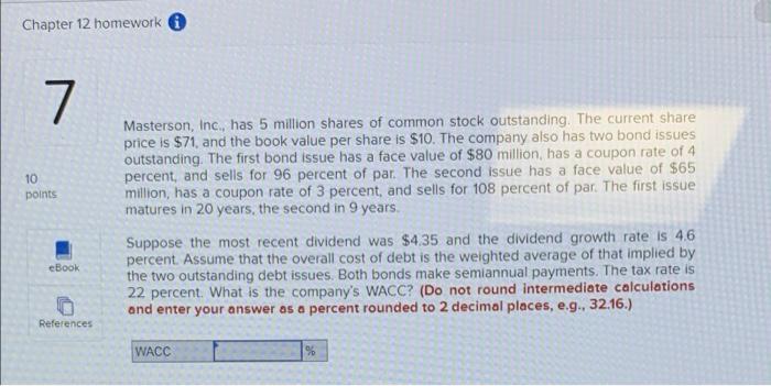  Chapter 12 homework 7 10 points Masterson, Inc., has 5 million