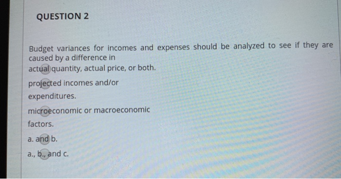 QUESTION 2 Budget variances for incomes and expenses should be analyzed to
