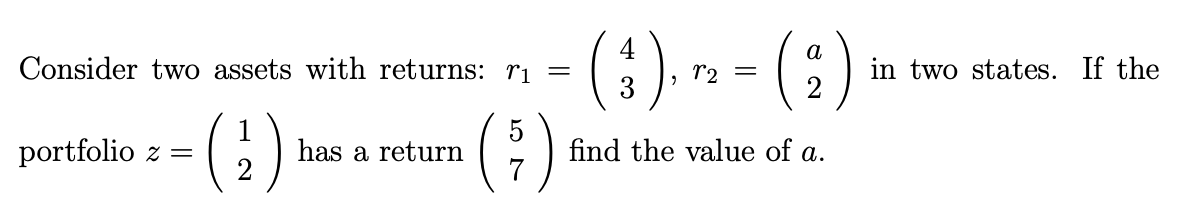 a Consider two assets with returns: ri = (4) r2 =