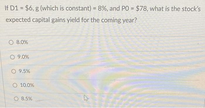 Q27 If D1 = $6, g (which is constant) = 8%, and
