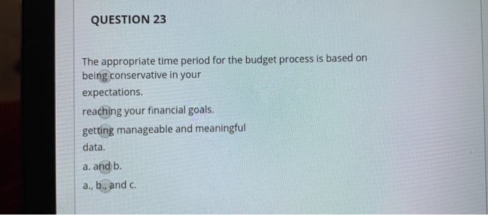 records. a. and b. a., b., and c. QUESTION 9 Budgets can