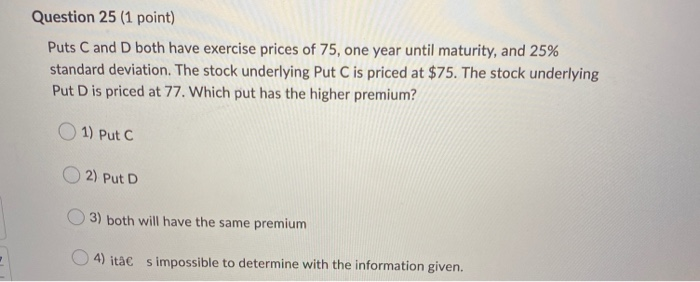  Question 25 (1 point) Puts C and D both have exercise