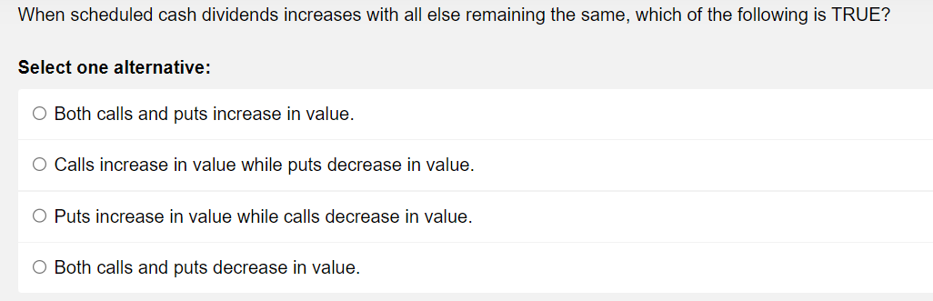 . When scheduled cash dividends increases with all else remaining the same,