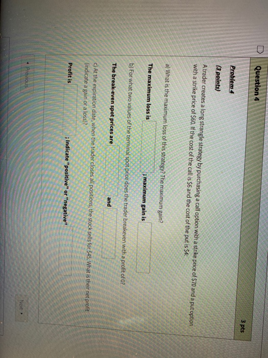  Question 4 3 pts Problem 4 (3 points) A trader creates