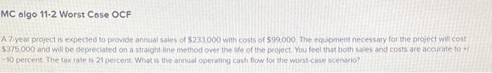  MC algo 11-2 Worst Case OCF A 7 year project is