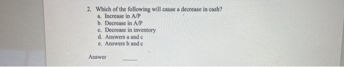  2. Which of the following will cause a decrease in cash?
