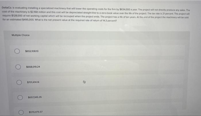  DeltaCo is evaluating installing a specialized machinery that will lower the