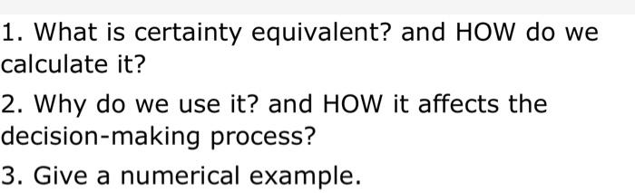  1. What is certainty equivalent? and HOW do we calculate it?