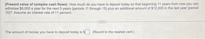  (Present value of complex cash flows) How much do you have