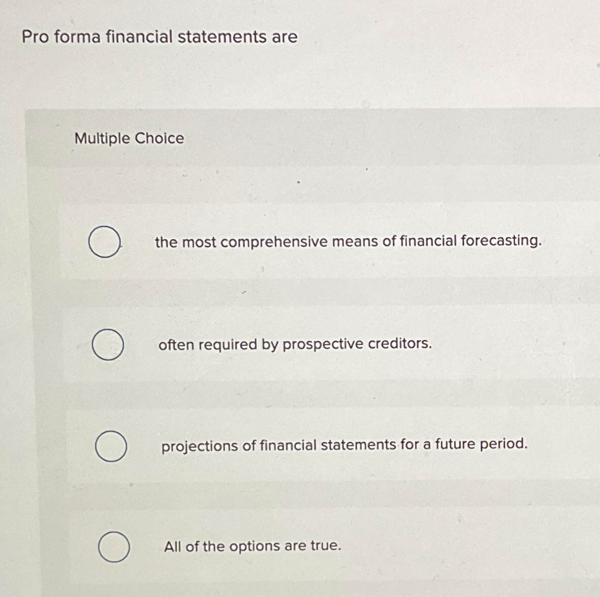  Pro forma financial statements are Multiple Choice the most comprehensive means