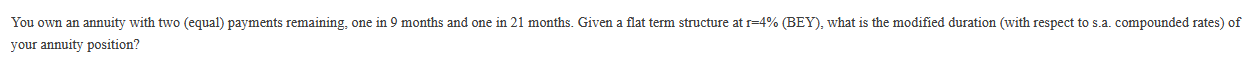 You own an annuity with two (equal) payments remaining one in