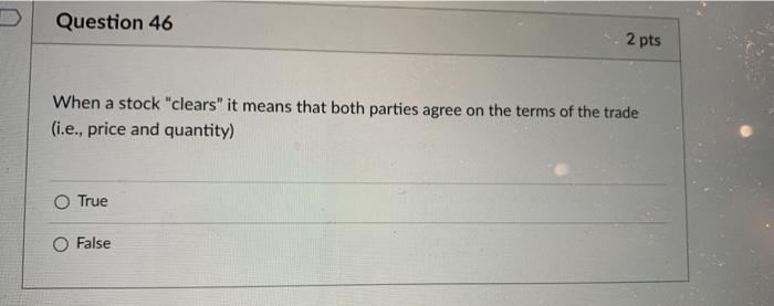  Question 46 2 pts When a stock"clears" it means that both