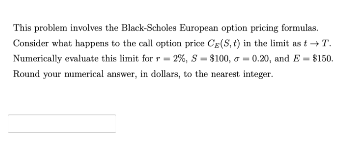  This problem involves the Black-Scholes European option pricing formulas. Consider what
