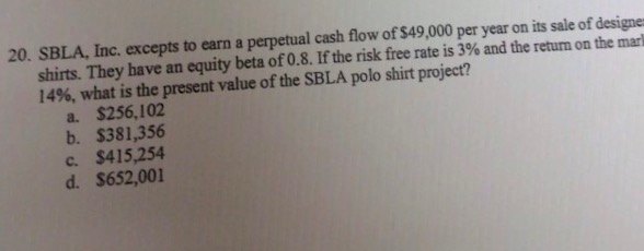 show your work 20. SBLA, Inc. excepts to earn a perpetual