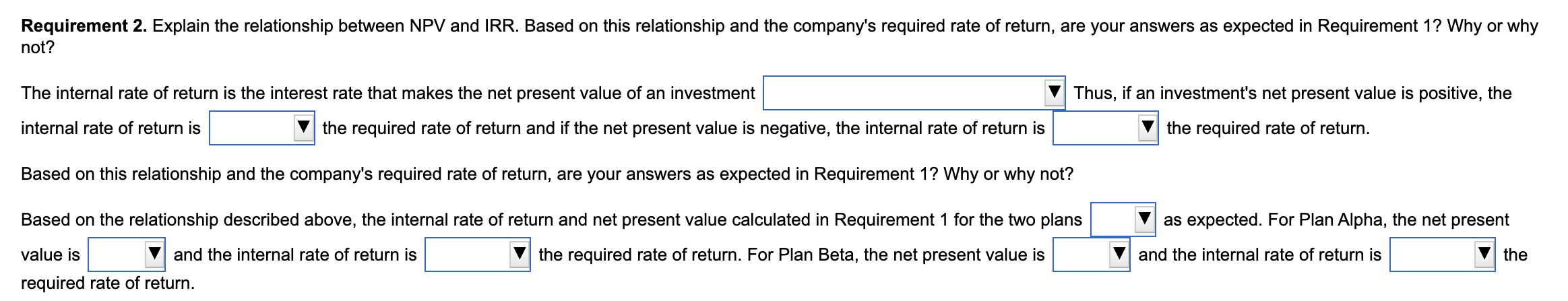 is considering two capital investments. Both investments have an initial cost of
