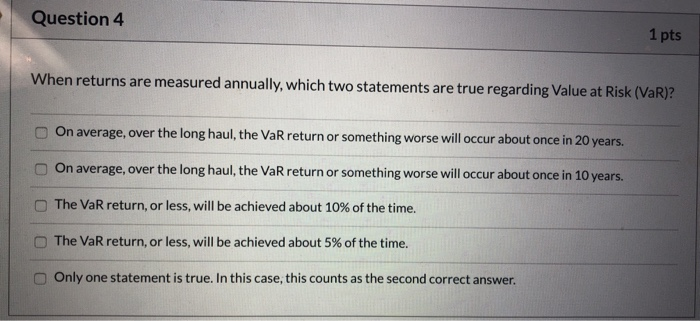  Question 4 1 pts When returns are measured annually, which two