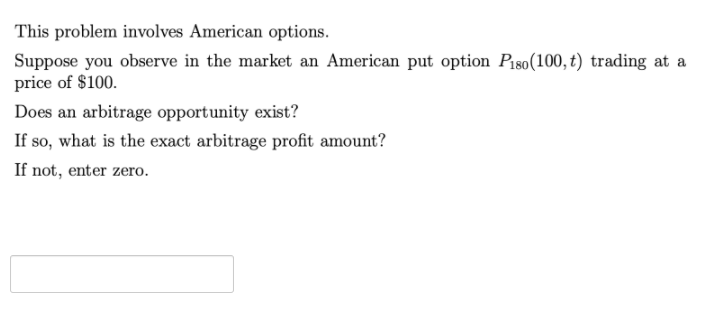  This problem involves American options. Suppose you observe in the market