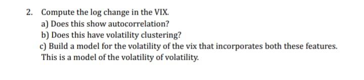 2. Compute the log change in the VIX. a) Does this