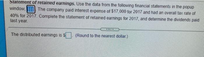 ehelp me solve this Statement of retained earnings. Une the data from
