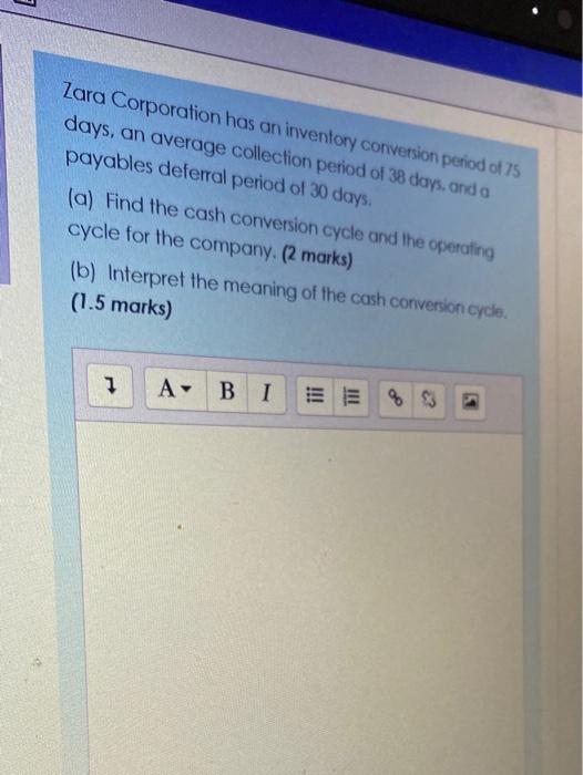 quick answer pls Zara Corporation has an inventory conversion period of 75