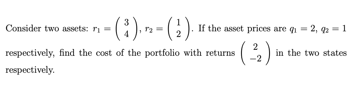 Consider two assets: r1 = (3), 1 2 = (2) If
