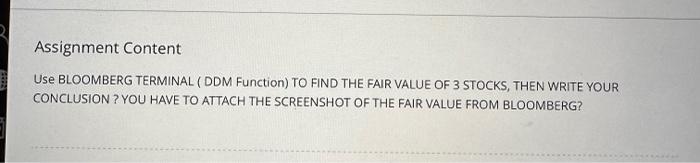 you choose any 3 stocks please Assignment Content USE BLOOMBERG TERMINAL