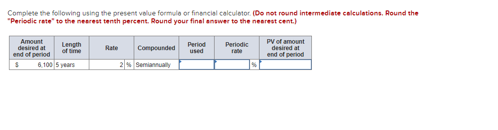 Complete the following using the present value formula or financial calculator.