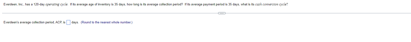  Everdeen, Inc., has a 120-day operating cycle. If its average age