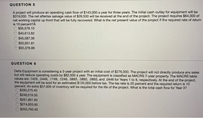  QUESTION 5 A project will produce an operating cash flow of