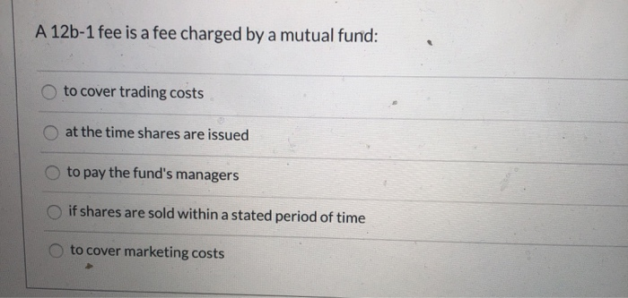  A 12b-1 fee is a fee charged by a mutual fund: