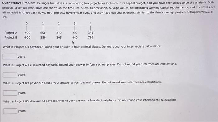  Quantitative Problem: Bellinger Industries is considering two projects for inclusion in